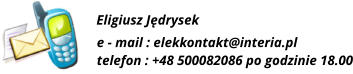 e - mail : elekkontakt@interia.pl telefon : +48 500082086 po godzinie 18.00 Eligiusz Jdrysek