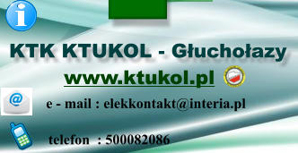 telefon  : 500082086   e - mail : elekkontakt@interia.pl KTK KTUKOL - Guchoazy www.ktukol.pl