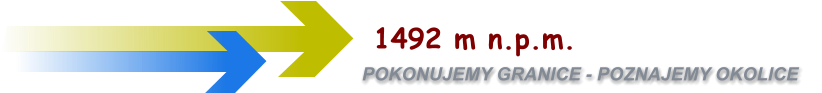 POKONUJEMY GRANICE - POZNAJEMY OKOLICE    1492 m n.p.m.
